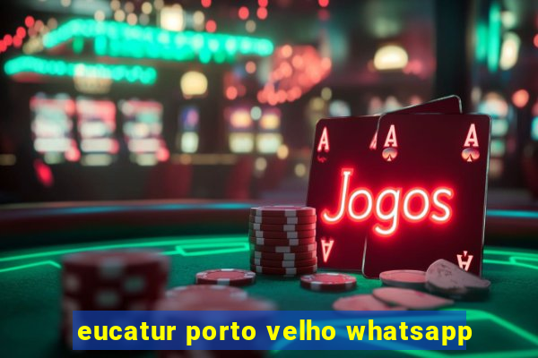 eucatur porto velho whatsapp